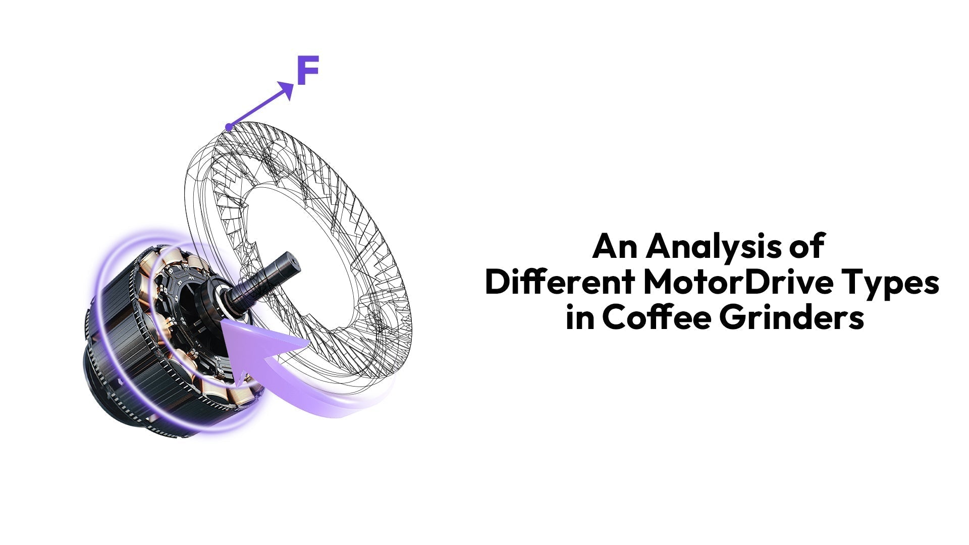 An Analysis of Different Motor Drive Types in Coffee Grinders
